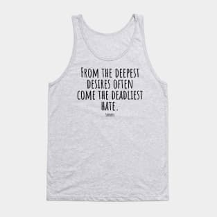 From-the-deepest-desires-often-come-the-deadliest-hate.(Socrates) Tank Top